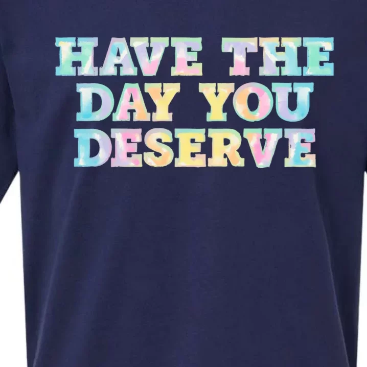 Have The Day You Deserve Women's Cool Motivational Quote Sueded Cloud Jersey T-Shirt