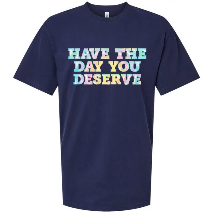 Have The Day You Deserve Women's Cool Motivational Quote Sueded Cloud Jersey T-Shirt