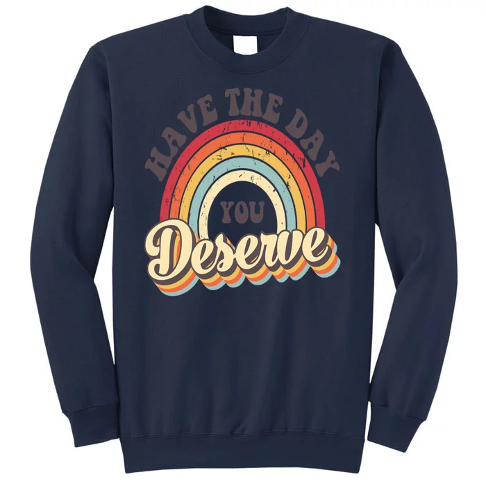 Have The Day You Deserve Vintage Rainbow Motivational Quote Sweatshirt