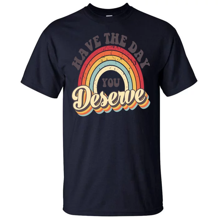 Have The Day You Deserve Vintage Rainbow Motivational Quote Tall T-Shirt