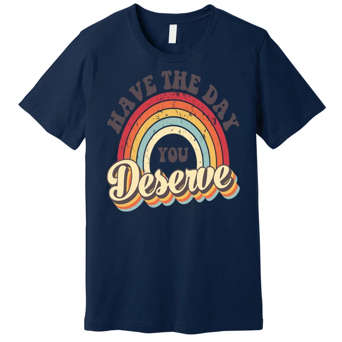 Have The Day You Deserve Vintage Rainbow Motivational Quote Premium T-Shirt