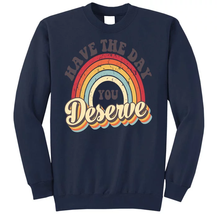 Have The Day You Deserve Vintage Rainbow Motivational Quote Tall Sweatshirt