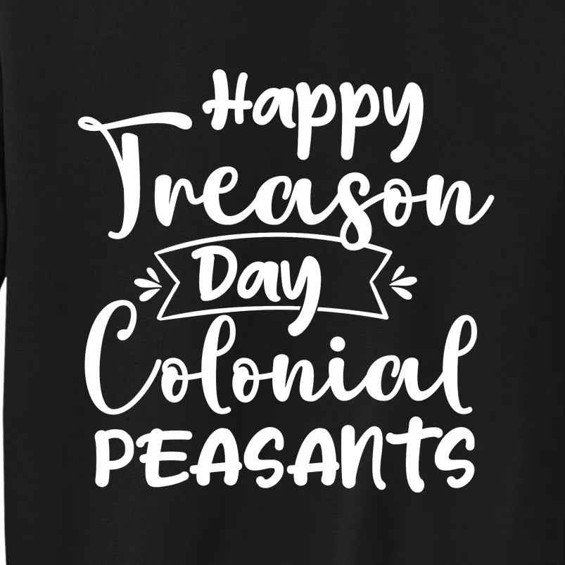 Happy Treason Day Colonial Peasants Sweatshirt