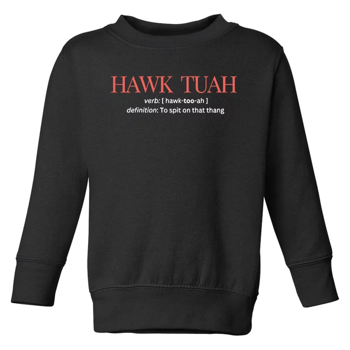 Hawk Tuah Definition To Spit On That Thang Toddler Sweatshirt