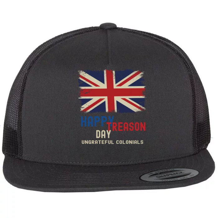 Happy Treason Day Ungrateful Colonials Flat Bill Trucker Hat