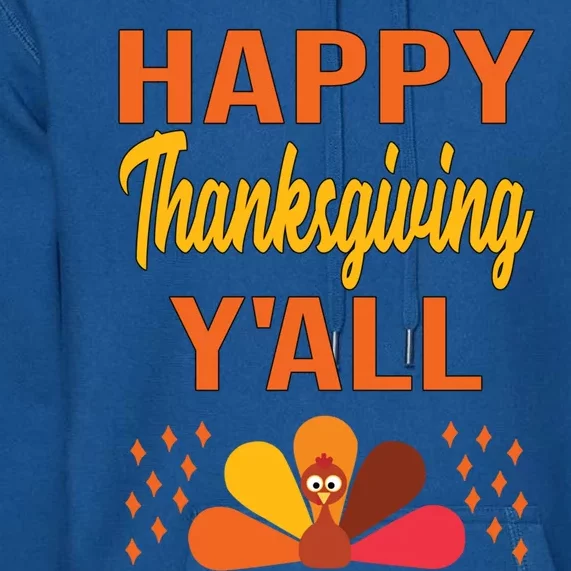 Happy Thanksgiving Day YaLl Cute Holiday Party Turkey Gift Premium Hoodie