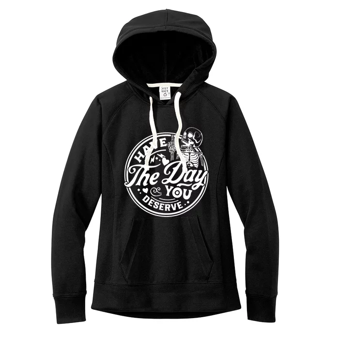 Have The Day You Deserve Peace Sign Skeleton Motivational Women's Fleece Hoodie