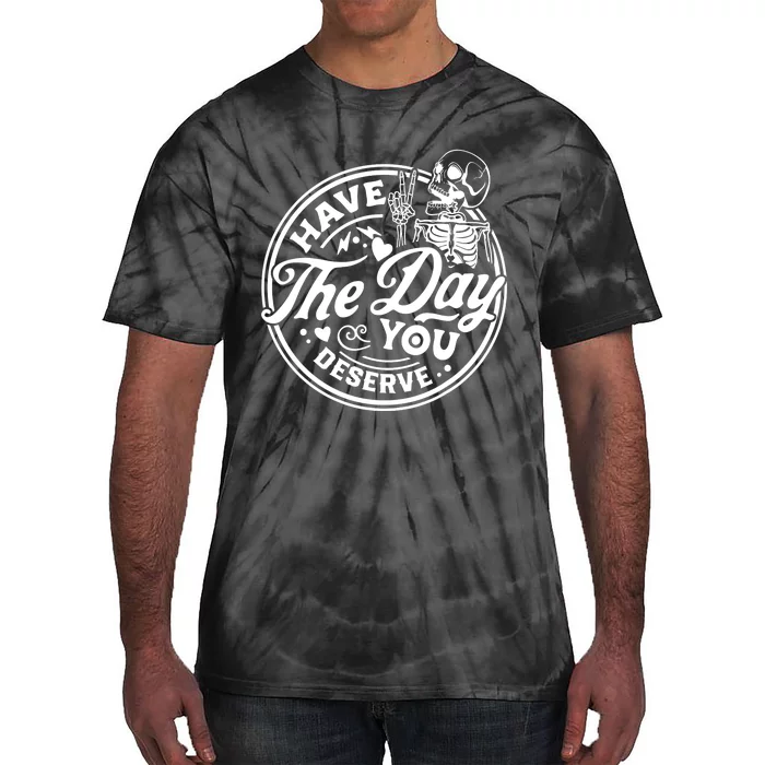 Have The Day You Deserve Peace Sign Skeleton Motivational Tie-Dye T-Shirt