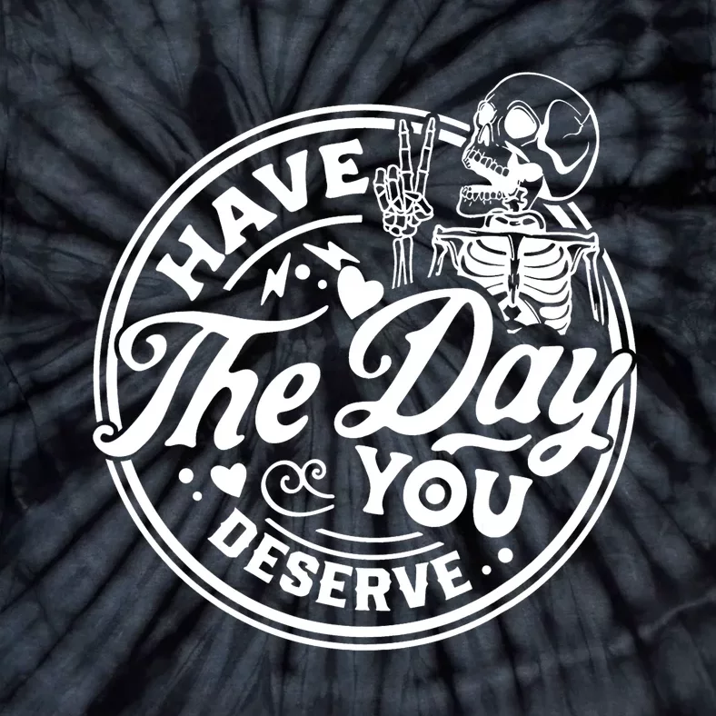 Have The Day You Deserve Peace Sign Skeleton Motivational Tie-Dye T-Shirt