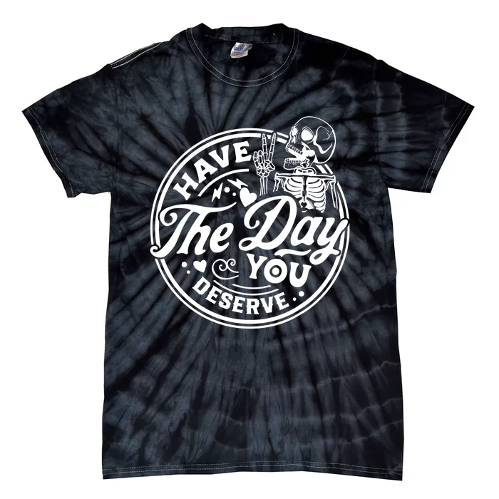 Have The Day You Deserve Peace Sign Skeleton Motivational Tie-Dye T-Shirt