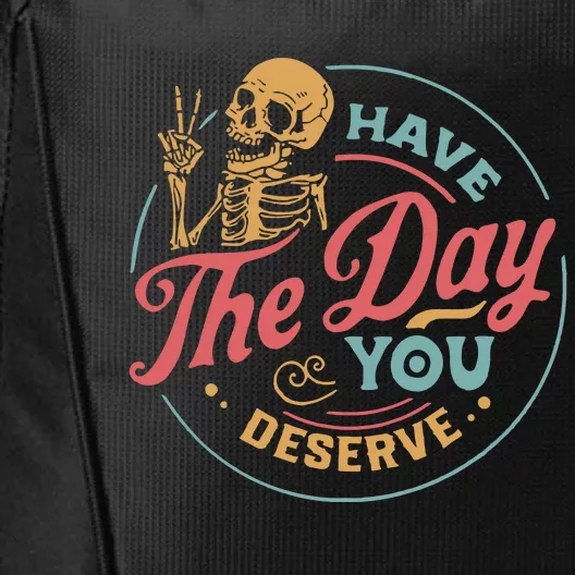 Have The Day You Deserve  Kindness Gift Sarcastic City Backpack