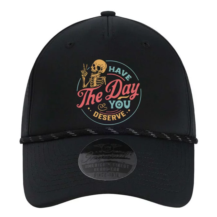 Have The Day You Deserve  Kindness Gift Sarcastic Performance The Dyno Cap