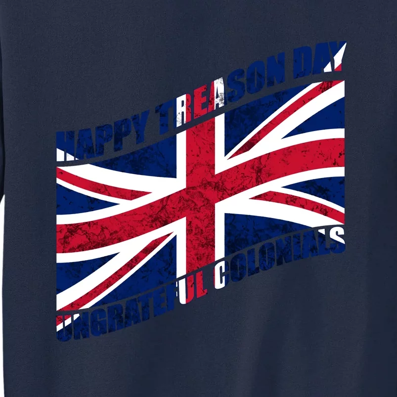 Happy Treason Day Ungrateful Colonials Tall Sweatshirt