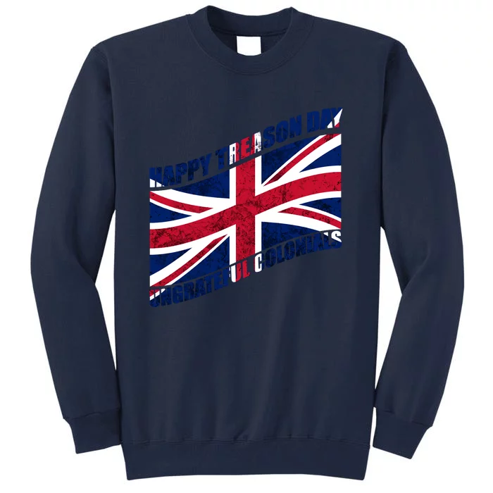 Happy Treason Day Ungrateful Colonials Tall Sweatshirt