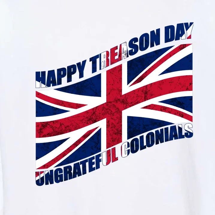 Happy Treason Day Ungrateful Colonials Garment-Dyed Sweatshirt