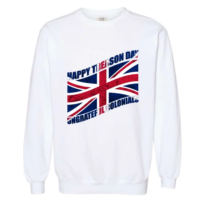 Happy Treason Day Ungrateful Colonials Garment-Dyed Sweatshirt