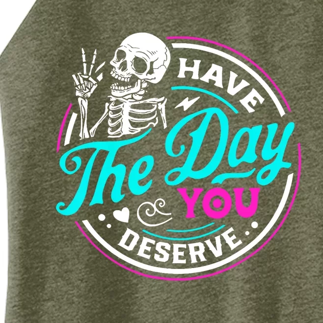 Have The Day You Deserve Skeleton Women’s Perfect Tri Rocker Tank