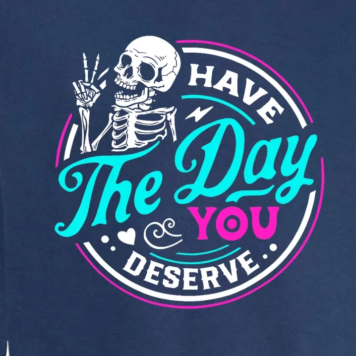 Have The Day You Deserve Skeleton Garment-Dyed Sweatshirt