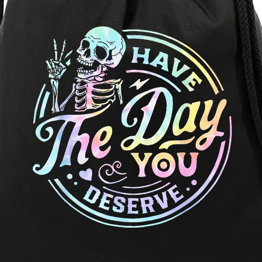 Have The Day You Deserve Tye Dye Drawstring Bag