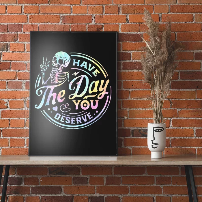 Have The Day You Deserve Tye Dye Poster