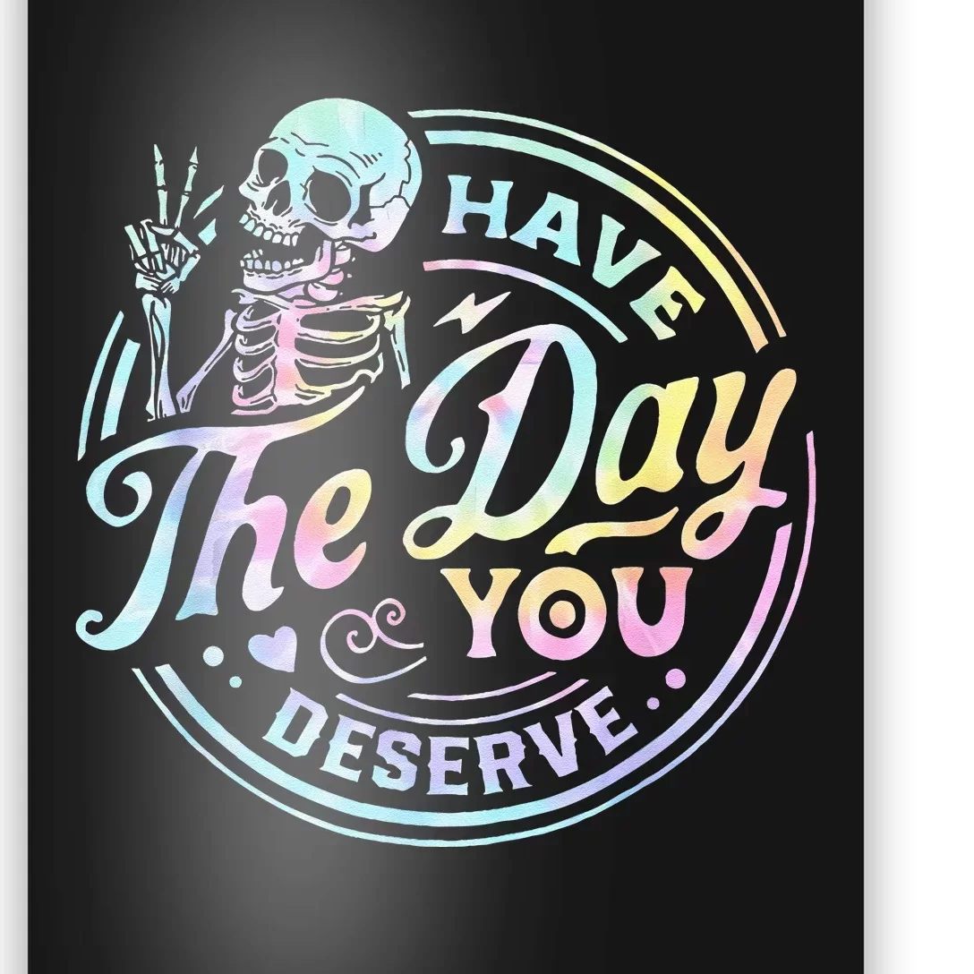 Have The Day You Deserve Tye Dye Poster