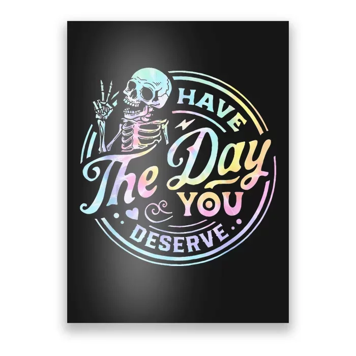 Have The Day You Deserve Tye Dye Poster