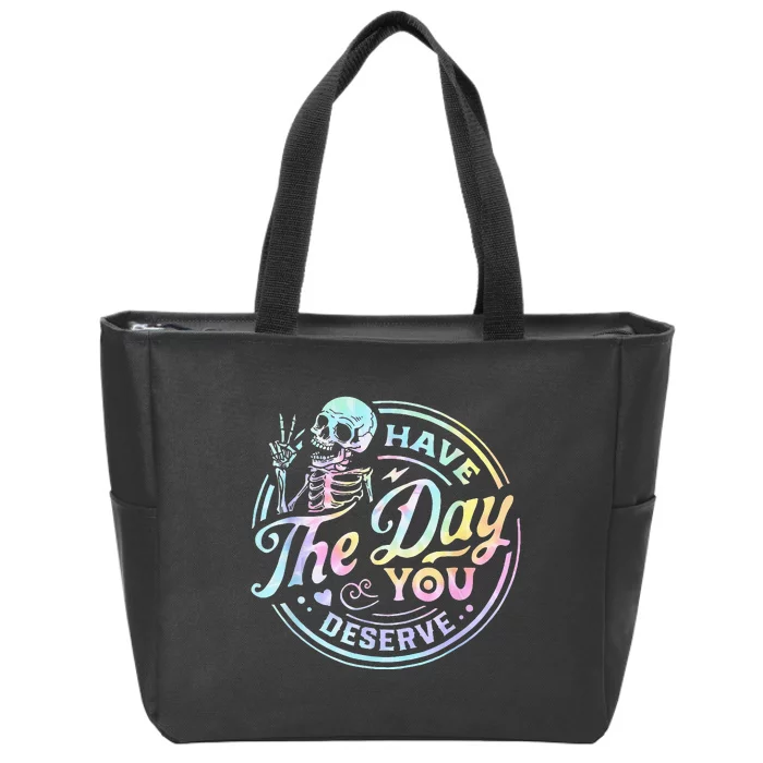 Have The Day You Deserve Tye Dye Zip Tote Bag