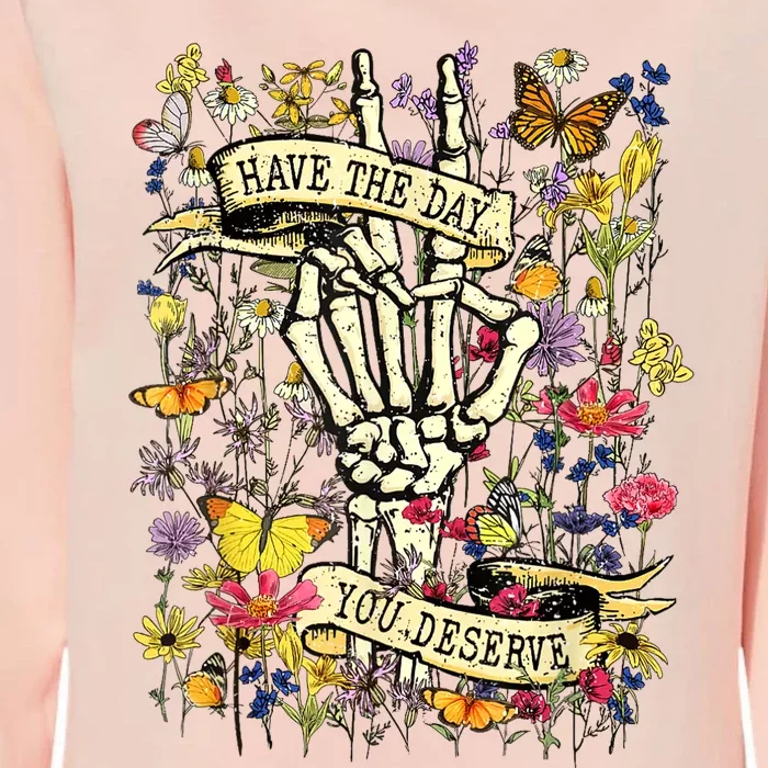 Have The Day You Deserve Womens California Wash Sweatshirt