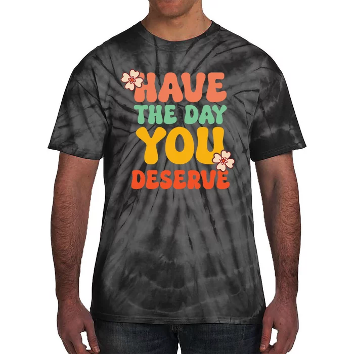 Have The Day You Deserve Retro Vintage Design Motivational Tie-Dye T-Shirt