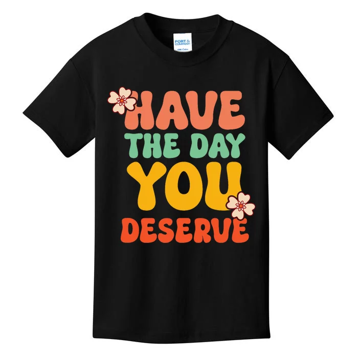 Have The Day You Deserve Retro Vintage Design Motivational Kids T-Shirt