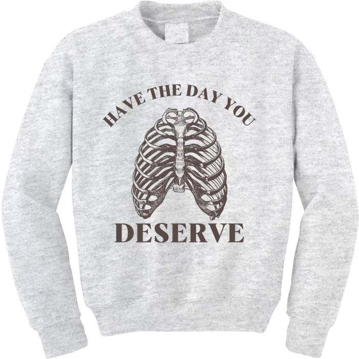 Have The Day You Deserve Kids Sweatshirt