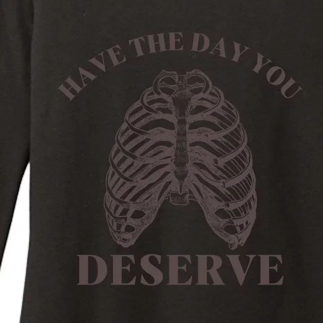 Have The Day You Deserve Womens CVC Long Sleeve Shirt