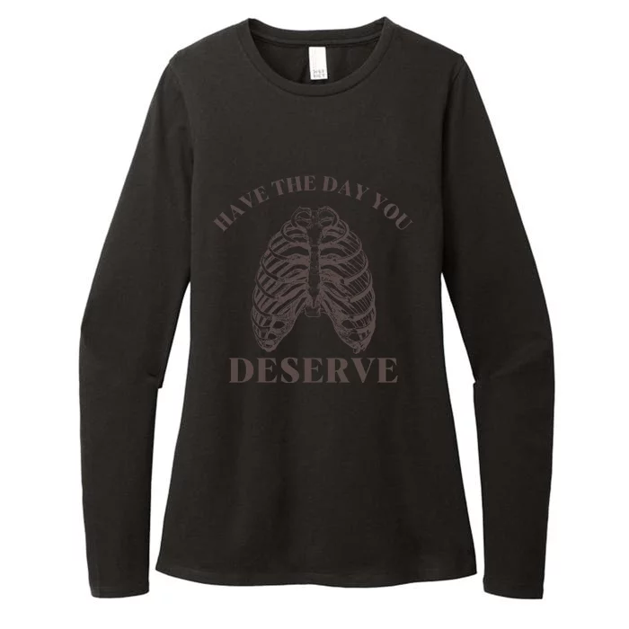 Have The Day You Deserve Womens CVC Long Sleeve Shirt