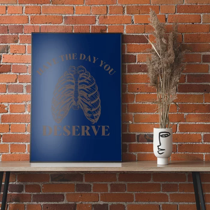 Have The Day You Deserve Poster