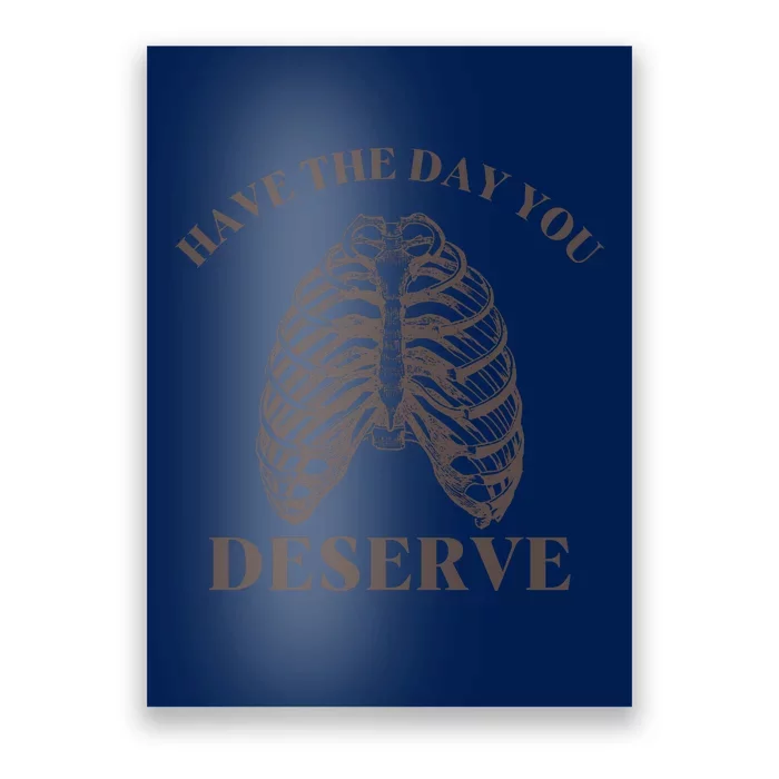 Have The Day You Deserve Poster