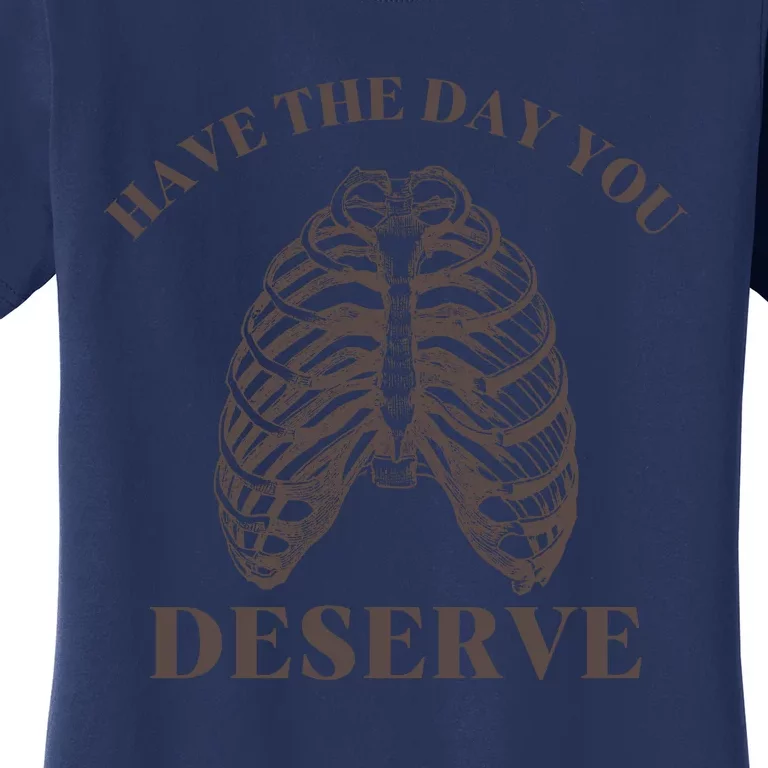 Have The Day You Deserve Women's T-Shirt