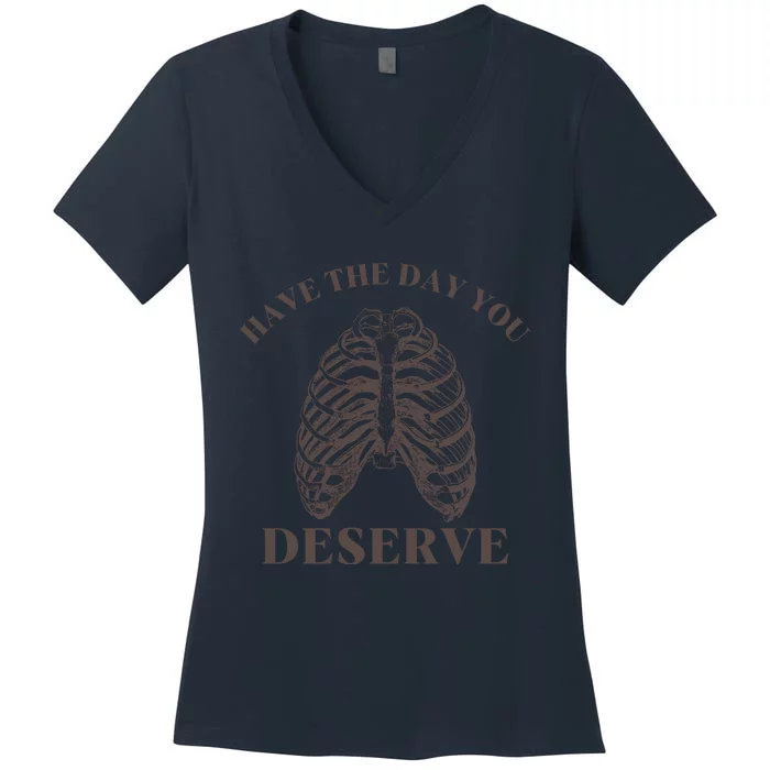 Have The Day You Deserve Women's V-Neck T-Shirt