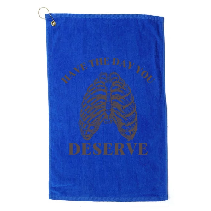 Have The Day You Deserve Platinum Collection Golf Towel