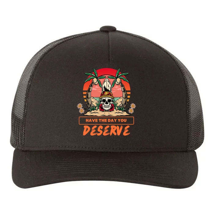 Have The Day You Deserve Yupoong Adult 5-Panel Trucker Hat