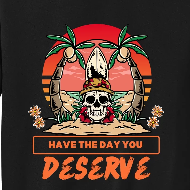 Have The Day You Deserve Sweatshirt