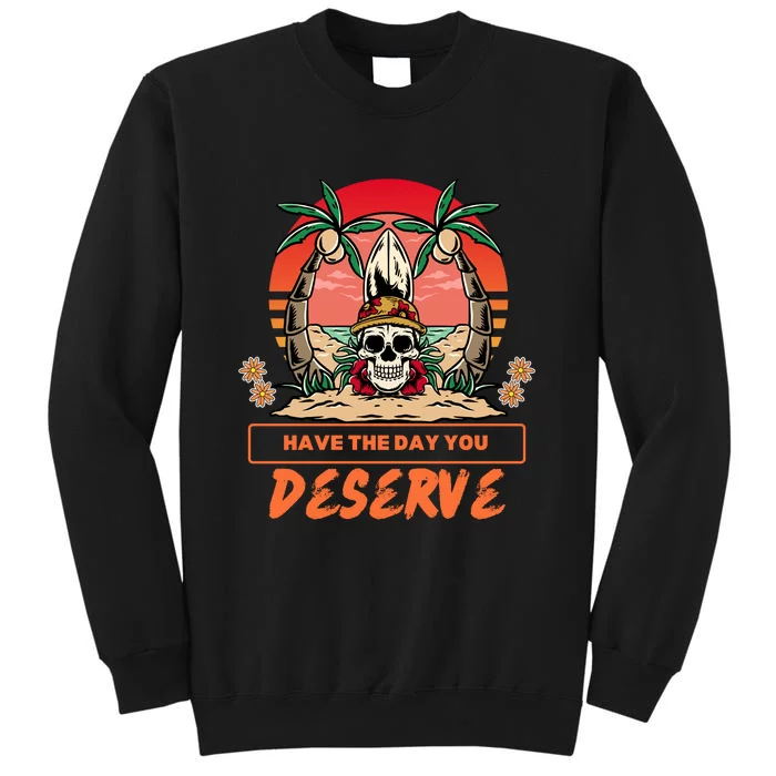 Have The Day You Deserve Sweatshirt