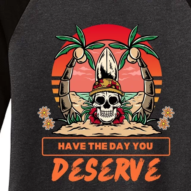 Have The Day You Deserve Women's Tri-Blend 3/4-Sleeve Raglan Shirt