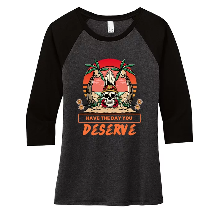 Have The Day You Deserve Women's Tri-Blend 3/4-Sleeve Raglan Shirt