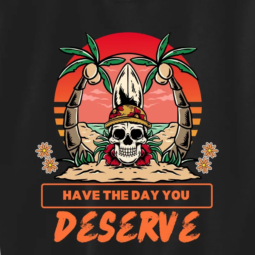 Have The Day You Deserve Kids Sweatshirt