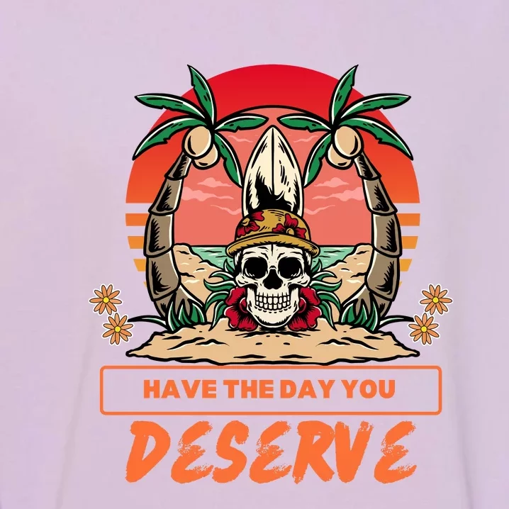 Have The Day You Deserve Garment-Dyed Sweatshirt