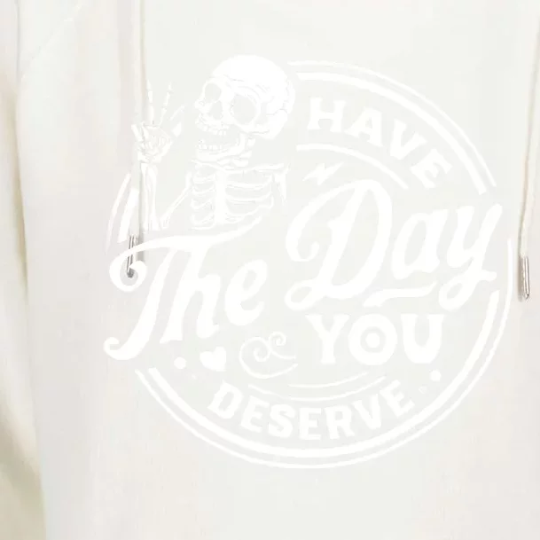 Have The Day You Deserve Skull Womens Funnel Neck Pullover Hood