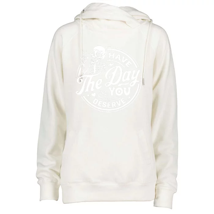 Have The Day You Deserve Skull Womens Funnel Neck Pullover Hood