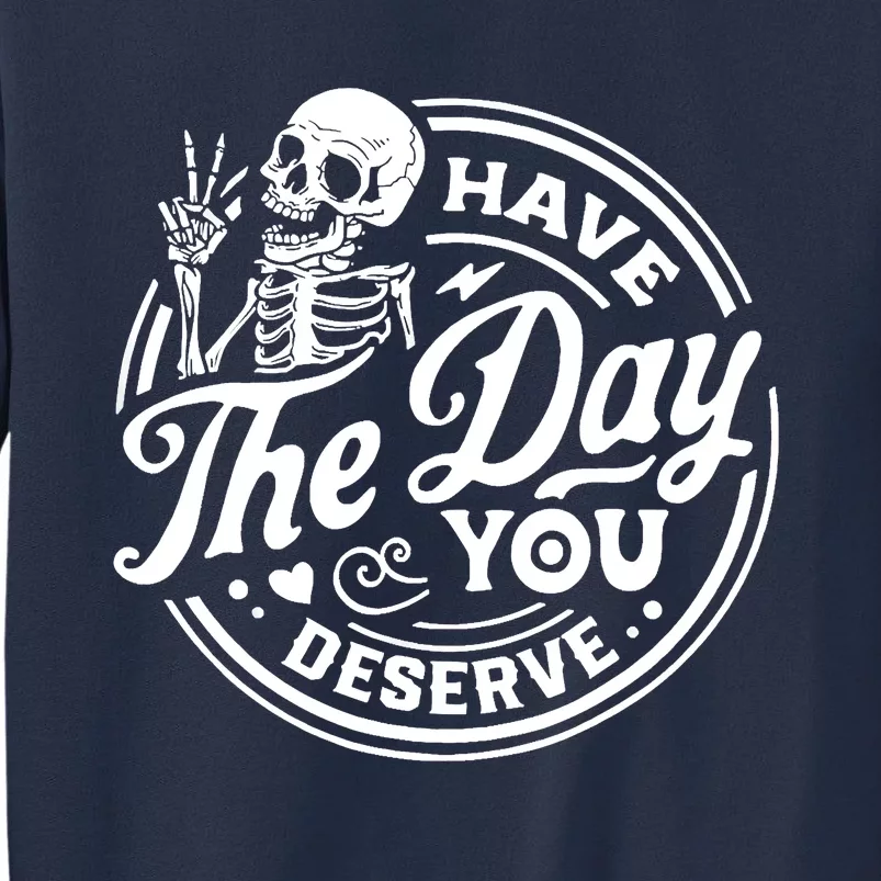 Have The Day You Deserve Skull Sweatshirt