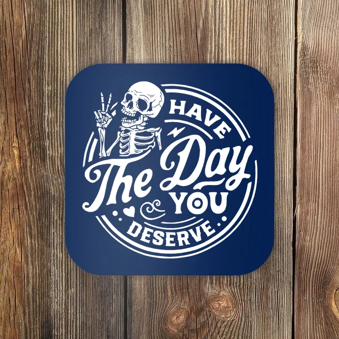 Have The Day You Deserve Skull Coaster