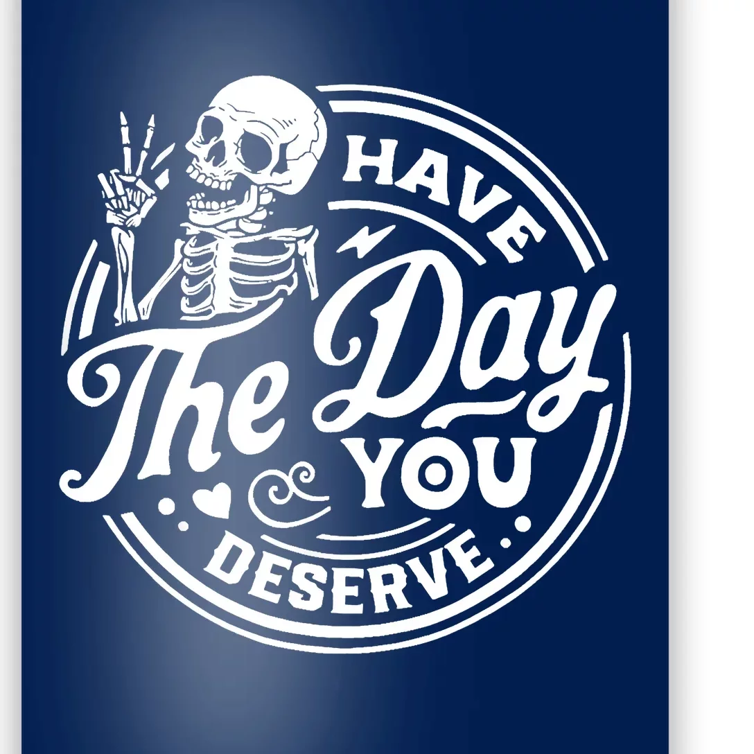 Have The Day You Deserve Skull Poster